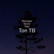 Ton Tb Stronger Erery Year