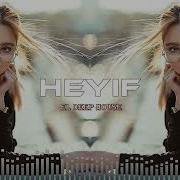 Heyif Edm Deep House Azeri Bass Remix