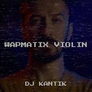 Dj Kantik Wapmatix Violin Remix
