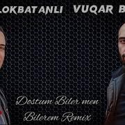 Orxan Lokbatanli Dostum Biler Men Bilerem
