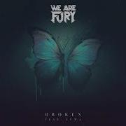 We Are Fury Broken Feat Luma