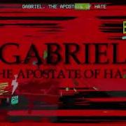 Gabriel The Apostate Of Hate
