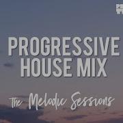 Melodic Sessions Best Progressive House Mix