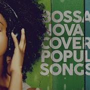 Bossa Nova Covers Popular Songs