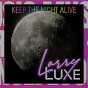 Larryluxe Keep The Night Alive Gmgn Mix
