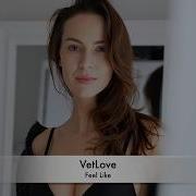 Vetlove Feel Like