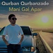 Qurban Qurbanzadə Meni Gel Apar Burdan