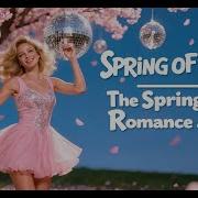 Spring Of Love The 80S Spring Romance Anthem