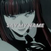 Say My Name Audio Edit