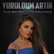 Tülay Maciran Yoruldum Artık
