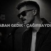 Saban Gedik Cagirsaydin