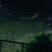 Smoke It Off Sped Up 1 Hour