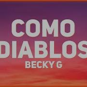 Becky G Como Diablos