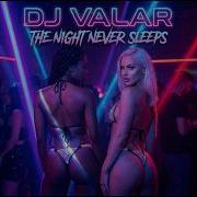 Dj Valar The Night Never Sleeps Afterhours Club Mix