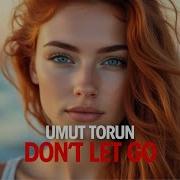 Umut Torun Don T Let Go