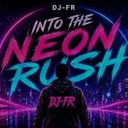 Dj Fr Into The Neon Rush Original Mix