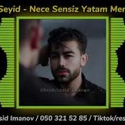 Seyid Mehemmedi Nece Sensiz Yatan Men