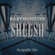 Babymonster Sheesh Acapella