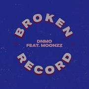 Dnmo Broken Record Ft Moonzz