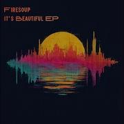 It S Beautiful Firesoup