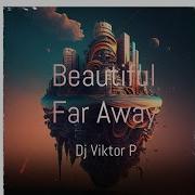 Dj Viktor P Beautiful Far Away