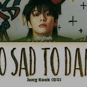 Jungkook Too Sad To Dance
