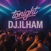 Tonight Dj Ilham