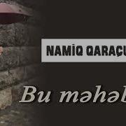 Namiq Qaracuxurlu Bu Mehebbet