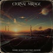 Eternal Mirage Where Motion Becomes Memory