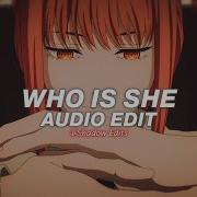 Who Is She Edit Audio