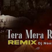 Tera Mera Rishta Remix