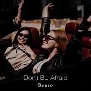 Besso Don T Be Afraid