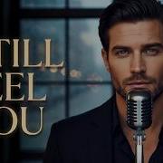 I Still Feel You In Every Song