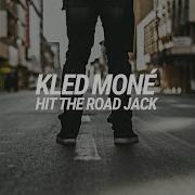 Kled Mone Hit The Road Jack