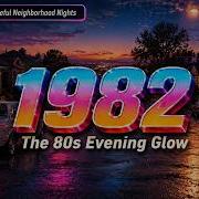 Back To 1982 The 80S Evening Glow Nostalgic Synthwave Dreamwave Mix