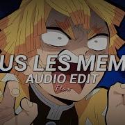 Tous Les Memes Edit Audio