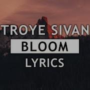 Bloom Troye Sivan Lyrics