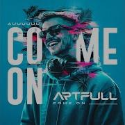 Artfull Come On