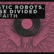 Plastic Robots House Divided The Faith