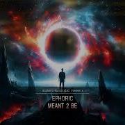 Ephoric Meant 2 Be Hq Edit