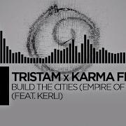 Tristam X Karma Fields Build The Cities Empire Of Sound Feat Kerli