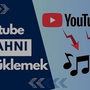 Yutubdan Mahnilar Yuklemek