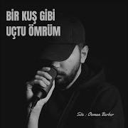 Bir Kus Gibi Ucdu Omrum