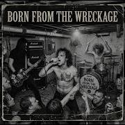 Born From The Wreckage Full Album