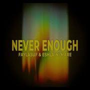 Never Enough Faylasuf Eshlaini Mare