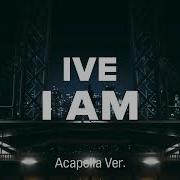 I Am Ive Acapella