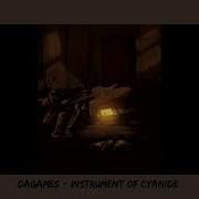Dagames Instruments Of Cyanide Slowed