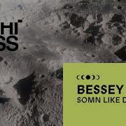 Bessey Somn Like Dis