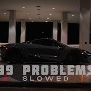 99 Problems Slowed