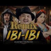 Ulug Bek Yulchiyev Ibi Ibi Ibragim Ruzmetov Remix